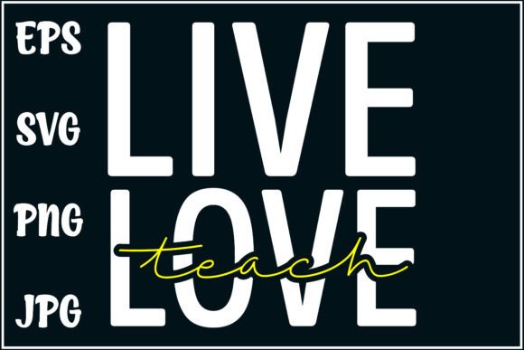 Live Love Teach: A Versatile Teacher Shirt Design
