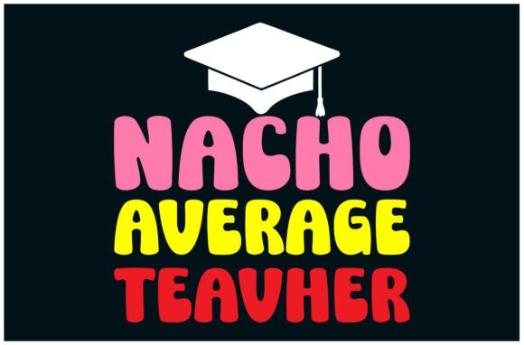 Nacho Teacher Tee: A Fun and Clever Design