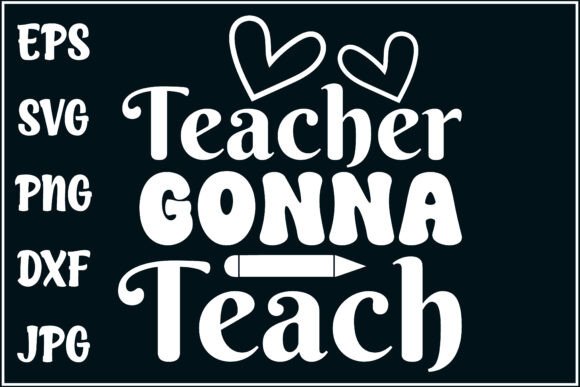 Teacher Gonna Teach: A Versatile Educator Tee Design