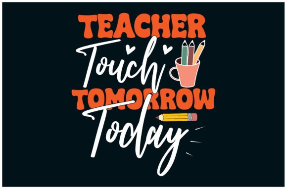 Teacher Touch Today Tee, Tomorrow Teacher